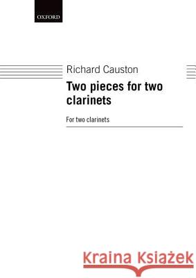 Two Pieces for Two Clarinets Richard Causton Richard Causton 9780193558212 Oxford University Press, USA