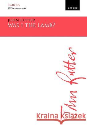 Was I the lamb? John Rutter   9780193562967 Oxford University Press