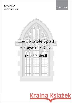 The Humble Spirit: A Prayer of St Chad David Bednall   9780193565111 Oxford University Press
