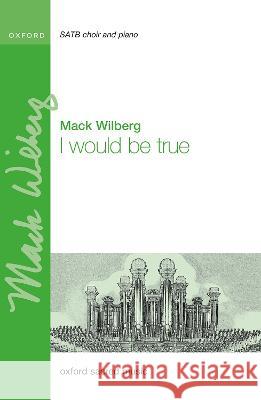 I would be true Mack Wilberg   9780193566033 Oxford University Press