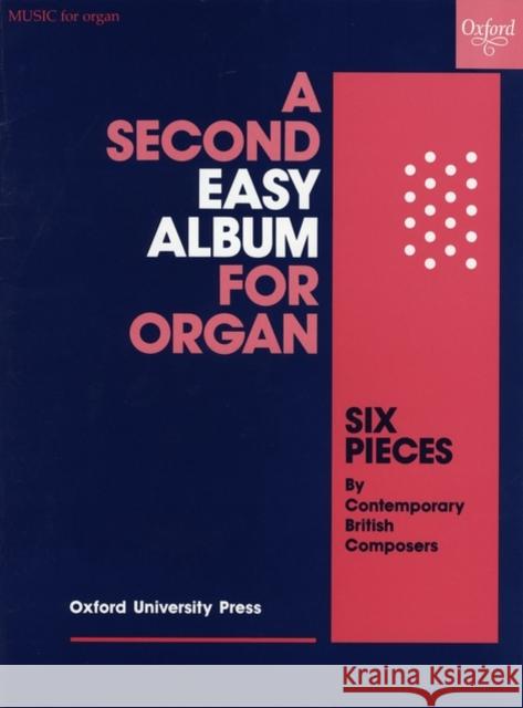 A Second Easy Album for Organ : Six pieces by contemporary British composers  9780193751293 Oxford University Press