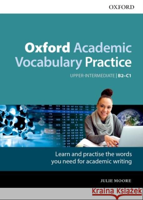 Oxford Academic Vocabulary Practice: Upper-Intermediate B2-C1: with Key : Learn and practise the words you need for academic writing Julie Moore   9780194000918