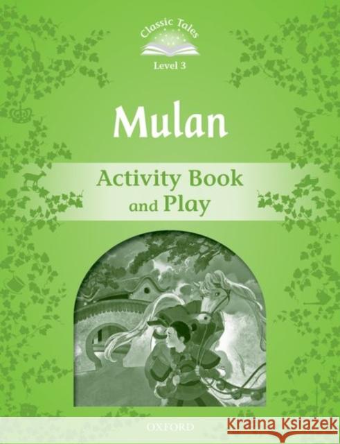 Classic Tales Second Edition: Level 3: Mulan Activity Book and Play Rachel Bladon   9780194100021