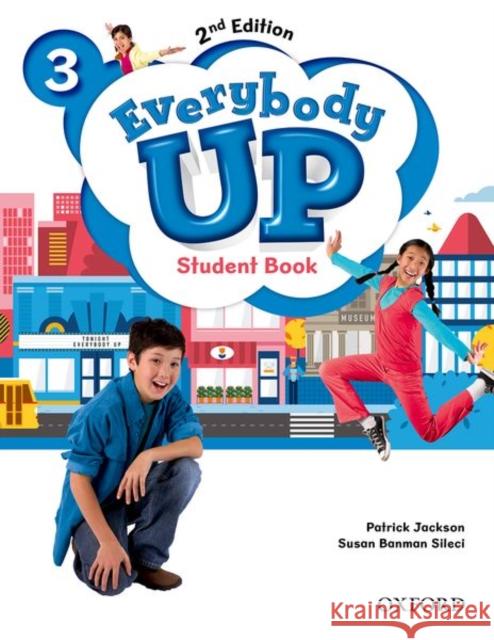 Everybody Up: Level 3: Student Book: Linking Your Classroom to the Wider World Patrick Jackson Susan Banman Sileci Kahleen Kampa 9780194105910 Oxford University Press