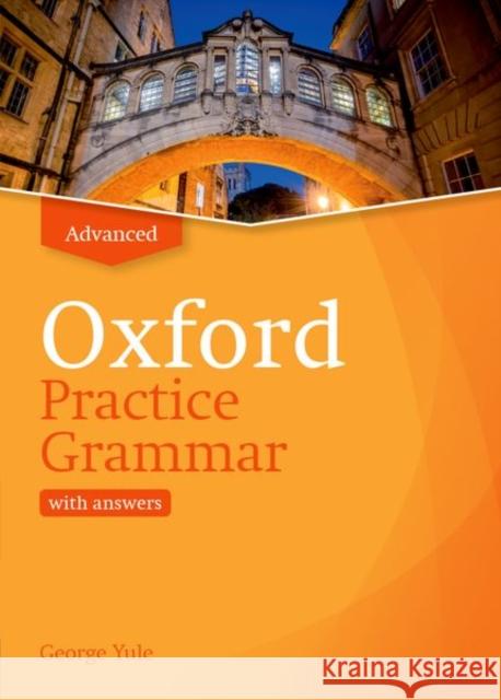 Oxford Practice Grammar: Advanced: with Key: The right balance of English grammar explanation and practice for your language level George Yule 9780194214766