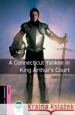 Oxford Bookworms Library: Starter Level:: A Connecticut Yankee in King Arthur's Court Alan Hines 9780194234115 Oxford University Press