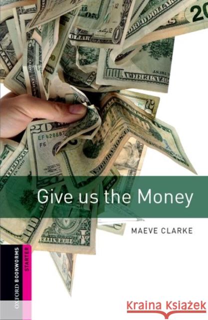 Oxford Bookworms Library: Starter Level:: Give us the Money Clarke, Maeve 9780194234139 Oxford University Press