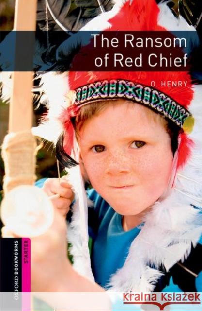 Oxford Bookworms Library: The Ransom of Red Chief: Starter: 250-Word Vocabulary Shipton, Paul 9780194234153