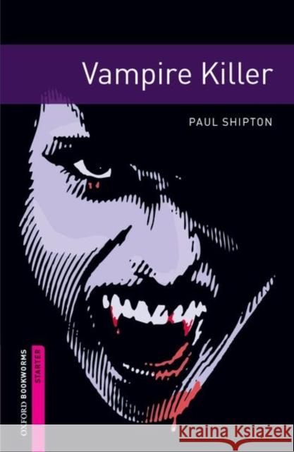 Oxford Bookworms Library: Starter Level:: Vampire Killer Paul Shipton 9780194234191