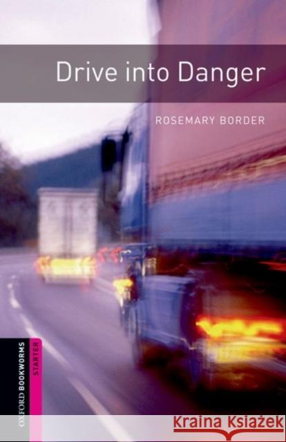 Oxford Bookworms Library: Starter Level:: Drive into Danger Border, Rosemary 9780194234207