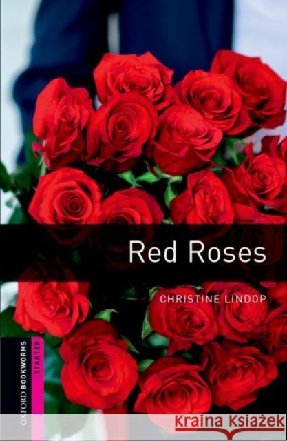 Oxford Bookworms Library: Red Roses: Starter: 250-Word Vocabulary Lindop, Christine 9780194234344