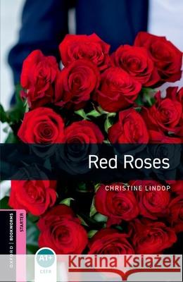 Oxford Bookworms Library: Starter Level:: Red Roses Lindop, Christine 9780194234344 Oxford University Press