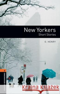 Oxford Bookworms Library: New Yorkers - Short Stories: Level 2: 700-Word Vocabulary O. Henry Jennifer Bassett 9780194237505 Oxford University Press, USA