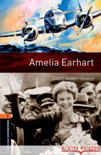 Oxford Bookworms Library: Level 2: Amelia Earhart Hardy-Gould, Janet 9780194237956