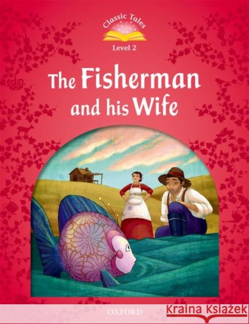 Classic Tales: Level 2: The Fisherman and His Wife Arengo, Sue 9780194239028