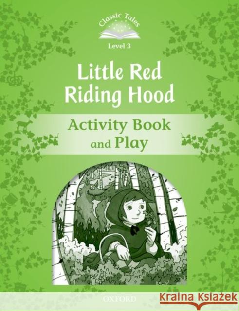 Classic Tales: Level 3: Little Red Riding Hood Activity Book & Play Tebbs, Victoria 9780194239318 Oxford University Press