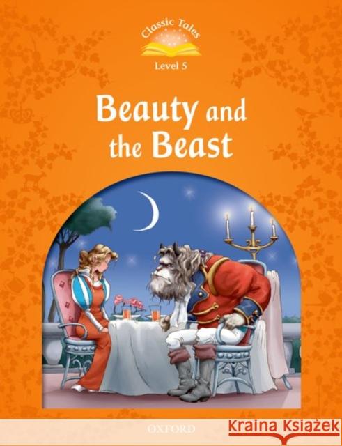 Classic Tales: Level 5: Beauty and the Beast Arengo, Sue 9780194239387