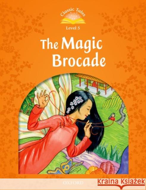 Classic Tales Second Edition: Level 5: The Magic Brocade E-Book & Audio Pack Arengo, Sue 9780194239622 Oxford University Press