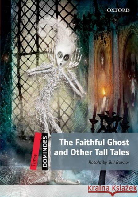 Dominoes: Level 3: 1,000-Word Vocabulary the Faithful Ghost & Other Tall Tales Bowler, Bill 9780194248259