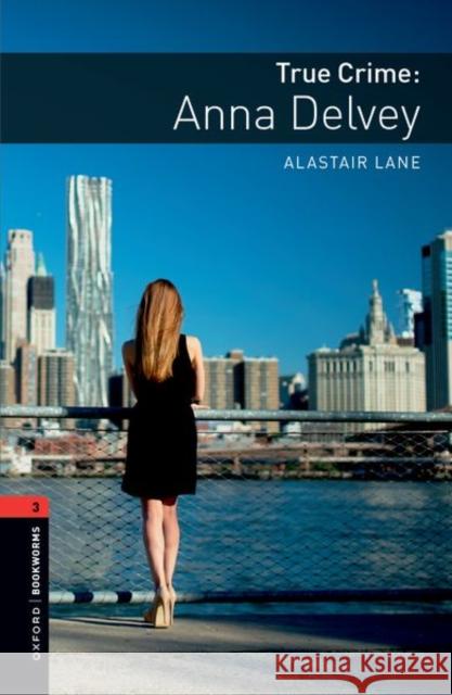 Oxford Bookworms Library: Level 3: True Crime: Anna Delvey Alastair Lane 9780194267441