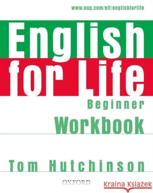 English for Life: Beginner: Workbook without Key : General English four-skills course for adults Tom Hutchinson 9780194307536