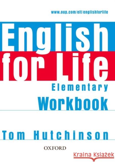 English for Life: Elementary: Workbook without Key : General English four-skills course for adults Tom Hutchinson 9780194307543 OXFORD UNIVERSITY PRESS
