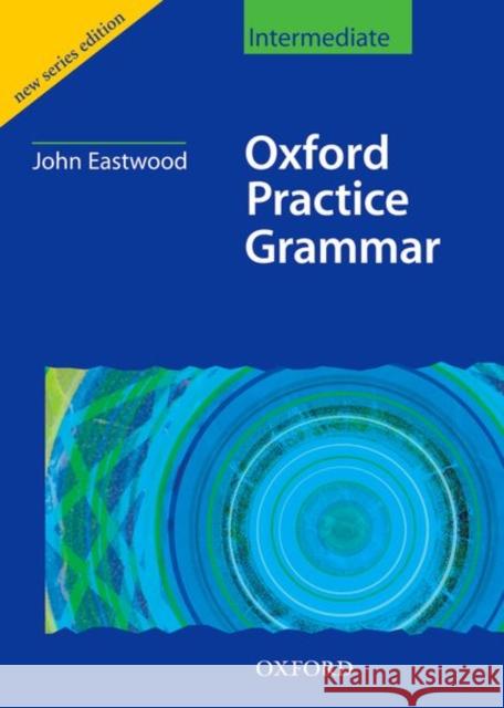 Oxford Practice Grammar Intermediate: Without Key John Eastwood 9780194309103