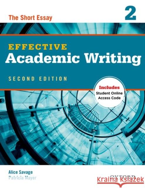 Effective Academic Writing 2: The Short Essay Savage, Alice 9780194323475