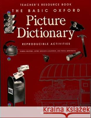 The Basic Oxford Picture Dictionary, Second Edition:: Teacher's Resource Book of Reproducible Activities Norma Shapiro Jayme Adelson-Goldstein Fiona Armstrong 9780194344692