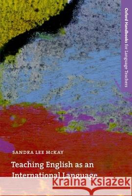 Teaching English as an International Language: Rethinking Goals and Approaches McKay, Sandra Lee 9780194373647