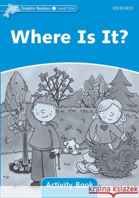 Dolphin Readers: Level 1: 275-Word Vocabulary Where Is It? Activity Book  9780194401456 OUP Oxford