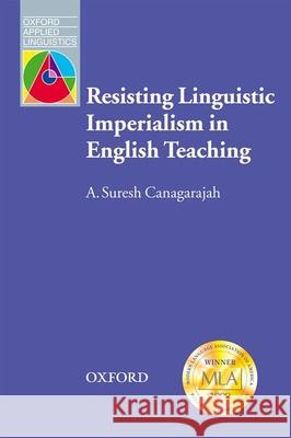 Resisting Linguistic Imperialism in English Teaching Suresh Canagarajah 9780194421546 Oxford University Press, USA