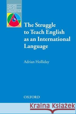 The Struggle to Teach English as an International Language Holliday, Adrian 9780194421843