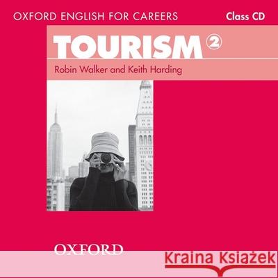 Oxford English for Careers: Tourism 2: Class Audio CD Robin Walker Keith Harding 9780194551052