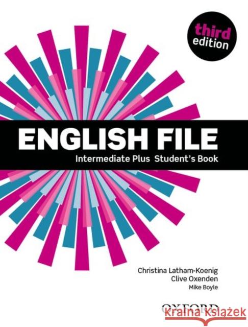 English File: Intermediate Plus: Student's Book Latham-Koenig Christina Oxenden Clive 9780194558099