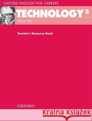 Oxford English for Careers: Technology 2: Technology 2: Teacher's Resource Book Pohl, Alison 9780194569545