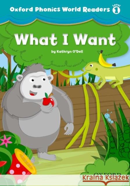 Oxford Phonics World Readers: Level 1: What I Want  9780194589048 Oxford University Press