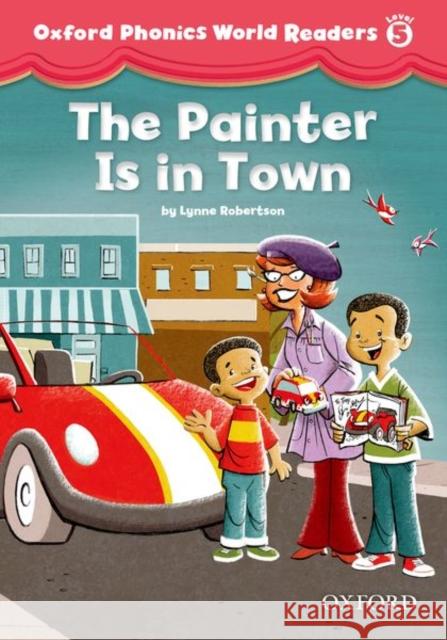 Oxford Phonics World Readers: Level 5: The Painter is in Town    9780194589161 Oxford University Press