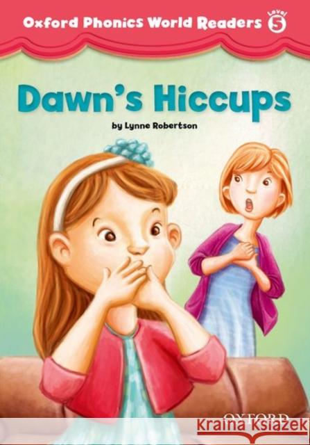 Oxford Phonics World Readers: Level 5: Dawn's Hiccups    9780194589185 Oxford University Press