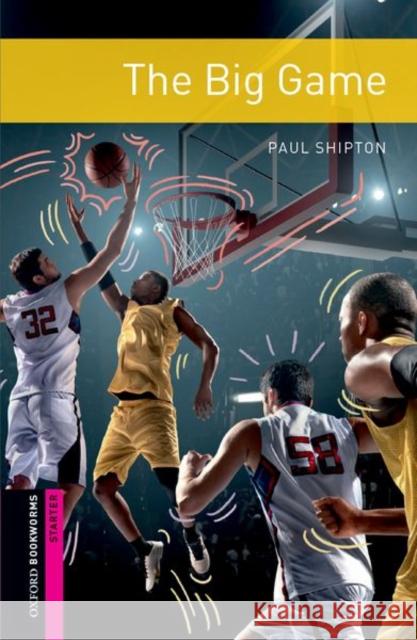 Oxford Bookworms 3e Starter the Big Game Shipton 9780194624480 Oxford University Press