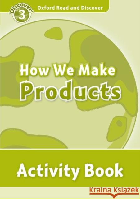 Read and Discover Level 3 How We Make Products Activity Book Alex Raynham 9780194643931