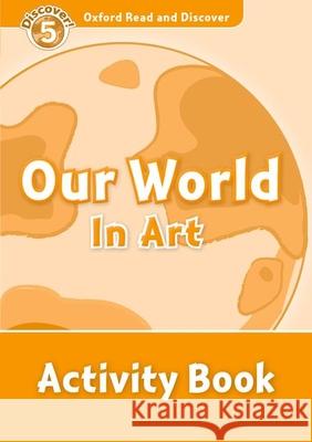 Read and Discover Level 5 Our World in Art Activity Book Richard Northcott 9780194645140