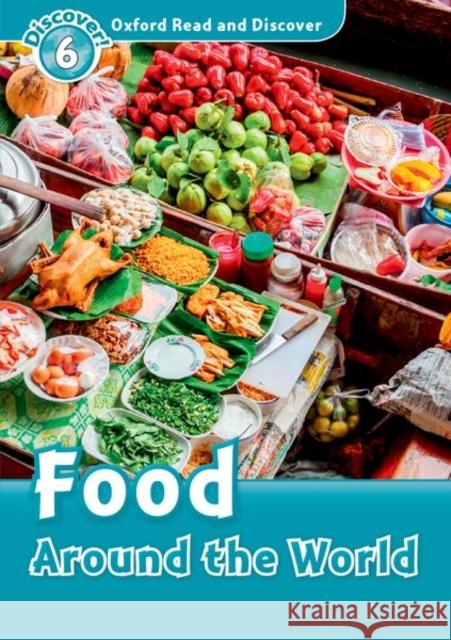 Oxford Read and Discover: Level 6: 1,050-Word Vocabulary Food Around the World Quinn, Robert 9780194645577