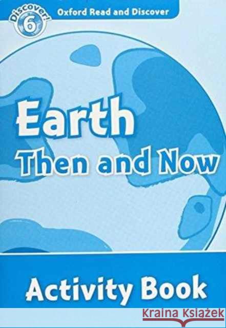 Read and Discover Level 6 Earth Then and Now Activity Book Robert Quinn 9780194645751