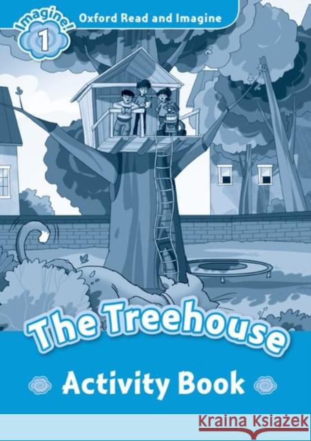 Oxford Read and Imagine: Level 1: The Treehouse Activity Book Paul Shipton   9780194709361 Oxford University Press