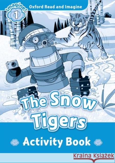 Oxford Read and Imagine: Level 1: The Snow Tigers Activity Book Paul Shipton   9780194709378 Oxford University Press