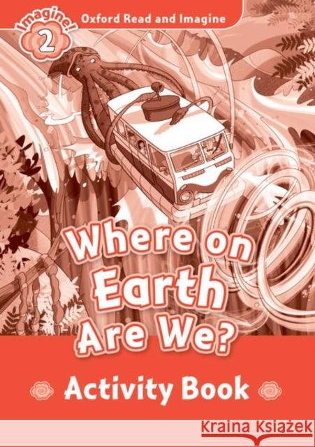 Oxford Read and Imagine: Level 2: Where on Earth Are We? Activity Book Paul Shipton   9780194736541 Oxford University Press