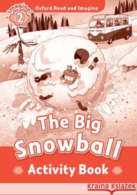 Oxford Read and Imagine: Level 2: The Big Snowball Activity Book Paul Shipton   9780194736558 Oxford University Press