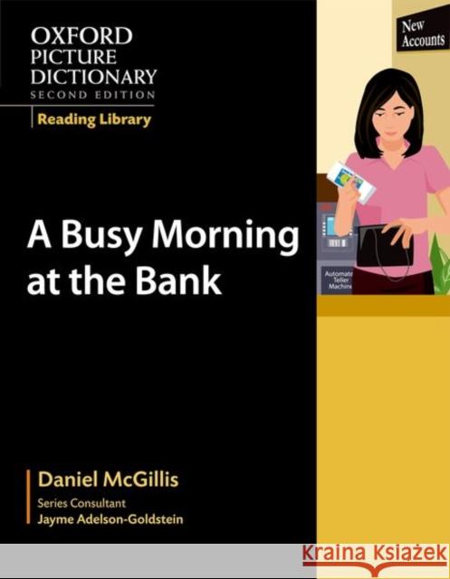 Oxford Picture Dictionary Reading Library: A Busy Morning at the Bank Daniel McGillis 9780194740326