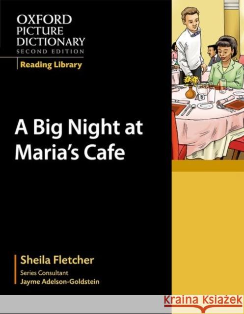 Oxford Picture Dictionary Reading Library: A Big Night at Maria's Café Fletcher, Sheila 9780194740333 Oxford University Press, USA